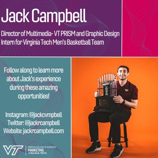 Jack Campbell- Director of Multimedia- VT PRISM and Graphic Design Intern for Virginia Tech Men's Basketball Team